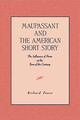 Couverture du produit · Maupassant and the American Short Story: The Influence of Form at the Turn of the Century