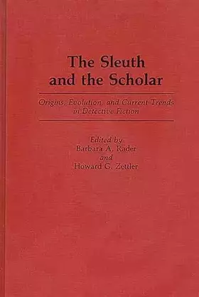 Couverture du produit · The Sleuth and the Scholar: Origins, Evolution, and Current Trends in Detective Fiction (Contributions to the Study of Popular 