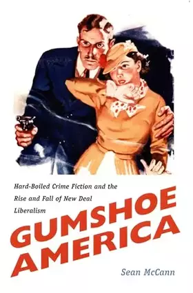 Couverture du produit · Gumshoe America: Hard-Boiled Crime Fiction and the Rise and Fall of New Deal Liberalism (New Americanists)