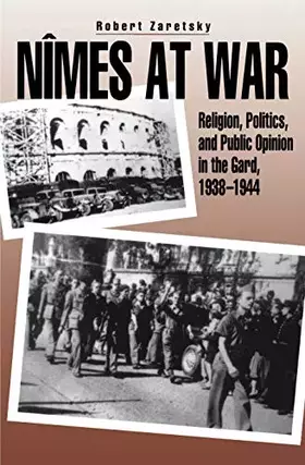 Couverture du produit · Nîmes at War: Religion, Politics, and Public Opinion in the Gard, 1938–1944