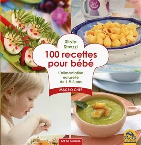 Couverture du produit · 100 Recettes Pour Bébé: L'alimentation anturelle de 1 à 3 ans