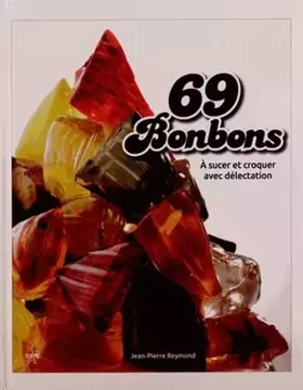 Couverture du produit · 69 Bonbons: A sucer et croquer avec délectation