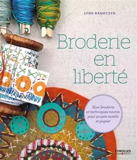 Couverture du produit · Broderie en liberté: Slow broderie et techniques mixtes pour projets textile et papier