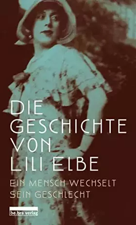 Couverture du produit · Die Geschichte von Lili Elbe: Ein Mensch wechselt sein Geschlecht