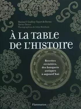 Couverture du produit · A la table de l'histoire : Recettes revisitées, des banquets antiques à aujourd'hui