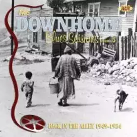 Couverture du produit · The Downhome Blues Sessions. Volume 5: Back In The Alley 1949-1954