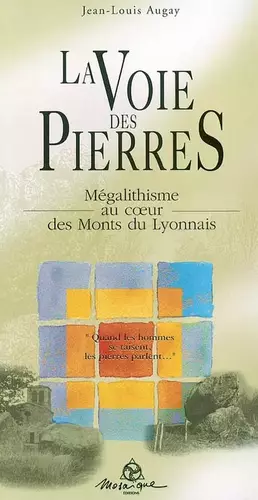 Couverture du produit · La Voie des Pierres : Mégalithisme au coeur des Monts du Lyonnais