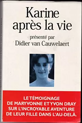 Couverture du produit · Karine après la vie : Le témoignage de Maryvonne et Yvon Dray sur l'incroyable aventure de leur fille dans l'au-delà