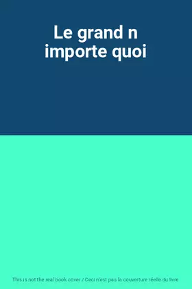 Couverture du produit · Le grand n importe quoi
