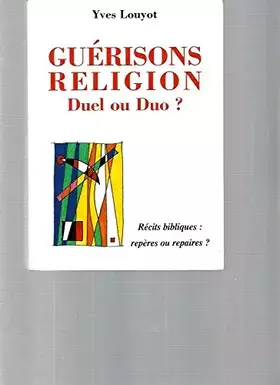 Couverture du produit · Guérisons - religion. Duel ou duo ? Récits bibliques : repères ou repaires