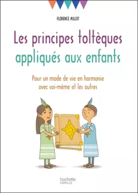 Couverture du produit · Les principes toltèques appliqués aux enfants: Pour un mode de vie en harmonie avec soi-même et les autres
