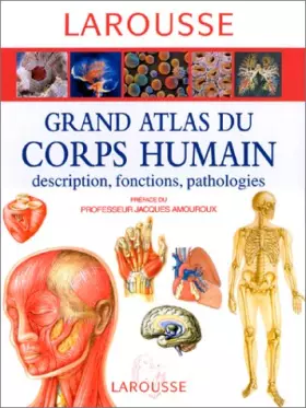 Couverture du produit · Grand atlas du corps humain : descriptions, fonctions, pathologies