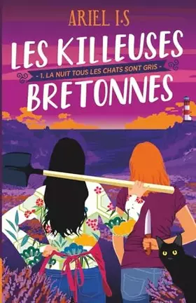 Couverture du produit · Les Killeuses Bretonnes, La nuit tous les chats sont gris: épisode 1, le début d'une série palpitante (French Edition)