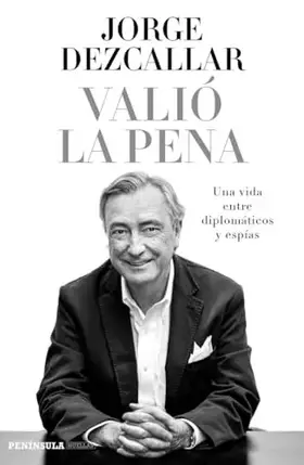 Couverture du produit · Valió la pena: Una vida entre diplomáticos y espías (BIOGRAFÍA Y MEMORIAS)