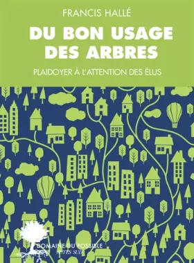 Couverture du produit · Du bon usage des arbres : Un plaidoyer à l'attention des élus et des énarques