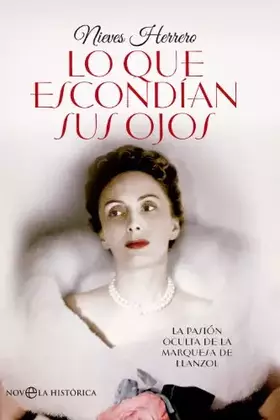Couverture du produit · Lo que escondían sus ojos: La pasión oculta de la marquesa de Llanzol (Ficción histórica)