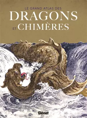 Couverture du produit · Le grand atlas des Dragons et chimères