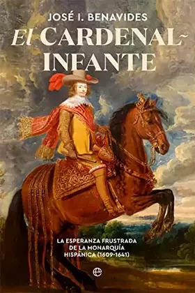 Couverture du produit · El cardenal-infante: La esperanza frustrada de la Monarquía Hispánica 1609-1641 (Historia)