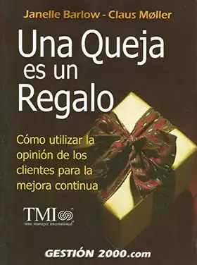 Couverture du produit · Una queja es un regalo: Cómo utilizar la opinión de los clientes para la mejora continua (OPERACIONES)