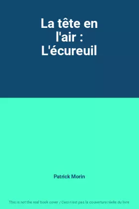 Couverture du produit · La tête en l'air : L'écureuil