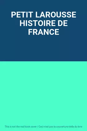 Couverture du produit · PETIT LAROUSSE HISTOIRE DE FRANCE