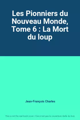 Couverture du produit · Les Pionniers du Nouveau Monde, Tome 6 : La Mort du loup