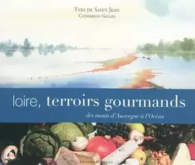Couverture du produit · Loire, terroirs gourmands: Des monts d'Auvergne à l'Océan