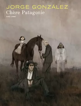 Couverture du produit · Chère Patagonie - Tome 1 - Chère Patagonie (édition spéciale)