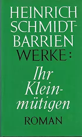 Couverture du produit · Ihr Kleinmütigen. Roman. Bremen (1975). 380 S. Olwd. m. OU. - Werke, Bd. 2.
