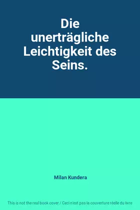Couverture du produit · Die unerträgliche Leichtigkeit des Seins.