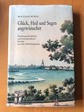 Couverture du produit · Glück, Heil und Segen angewünschet. Familiengeschichtliche und heimatkundliche Beiträge aus dem Oldenburgischen