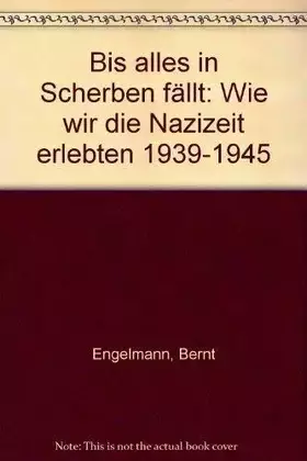 Couverture du produit · Bis alles in Scherben fällt: Wie wir die Nazizeit erlebten 1939-1945