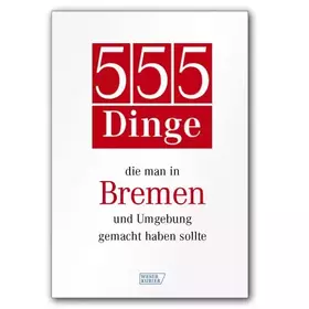 Couverture du produit · 555 Dinge, die man in Bremen und Umgebung gemacht haben sollte