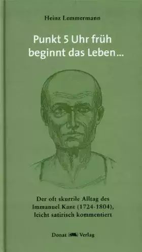 Couverture du produit · Punkt 5 Uhr früh beginnt das Leben: Der oft skurrile Alltag des Immanuel Kant (1724-1804), leicht satirisch kommentiert