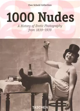 Couverture du produit · 1000 Nudes. A History of Erotic Photography from 1839-1939: 25 Jahre TASCHEN