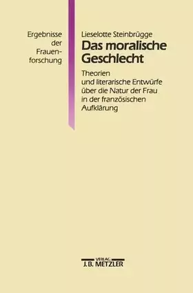 Couverture du produit · Das moralische Geschlecht: Theorien und literarische Entwürfe über die Natur der Frau in der französischen Aufklärung (Ergebnis