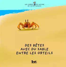 Couverture du produit · Des bêtes avec du sable entre les orteils. Les carrés de nature de Tatsu Nagata