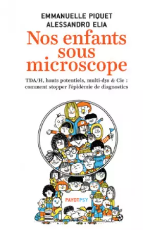 Couverture du produit · Nos enfants sous microscope: TDHA, haut potentiel, multi-dys & Cie : comment stopper l'épidémie de diagnostics