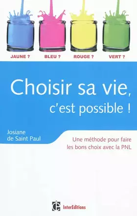 Couverture du produit · Choisir sa vie, c'est possible ! - 3e édition - Une méthode pour faire les bons choix avec la PNL: Une méthode pour faire les b