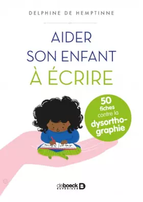 Couverture du produit · Aider son enfant à écrire : 50 fiches contre la dysorthographie