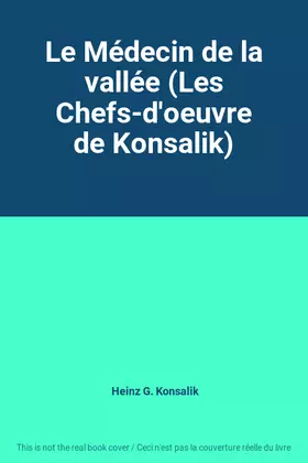 Couverture du produit · Le Médecin de la vallée (Les Chefs-d'oeuvre de Konsalik)
