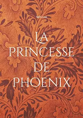 Couverture du produit · La Princesse de Phoenix: L'avenir de deux Royaumes ne dépend que d'elle.