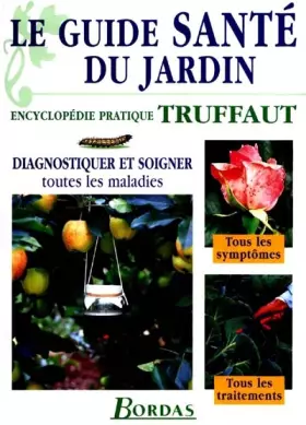 Couverture du produit · Le guide santé du jardin. Diagnostiquer et soigner toutes les maladies