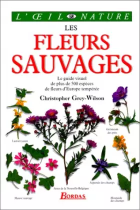 Couverture du produit · Les fleurs sauvages : Le guide visuel de plus de 500 espèces de fleurs d'Europe tempérée
