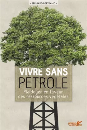Couverture du produit · Vivre sans pétrole. Plaidoyer en faveur des ressources végétales