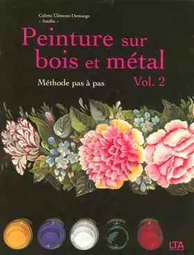 Couverture du produit · Peinture sur bois et métal : Tome 2, Méthode pas à pas