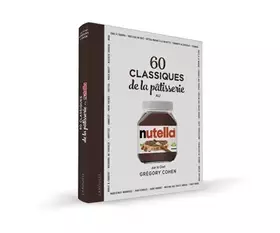 Couverture du produit · 60 classiques de la pâtisserie au Nutella: 60 recettes à réaliser avec NUTELLA® pour des desserts ultra-gourmands !