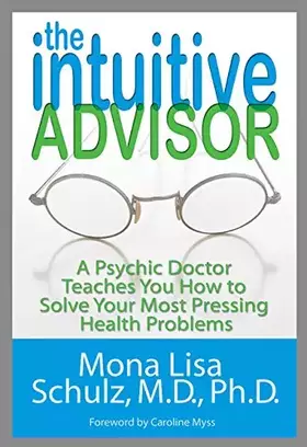 Couverture du produit · The Intuitive Advisor: A Psychic Doctor Teaches You How to Solve Your Most Pressing Health Problems