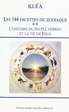Couverture du produit · Les 144 facettes du zodiaque : Tome 2, L'horloge cosmique et la Bible