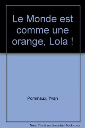 Couverture du produit · Le Monde est comme une orange, Lola !